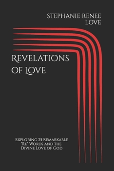 Revelations of Love: Exploring 25 Remarkable 'Re' Words and the Divine Love of God