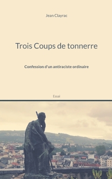 Paperback Trois Coups de tonnerre: Confession d'un antiraciste ordinaire [French] Book