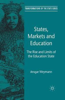 Paperback States, Markets and Education: The Rise and Limits of the Education State Book