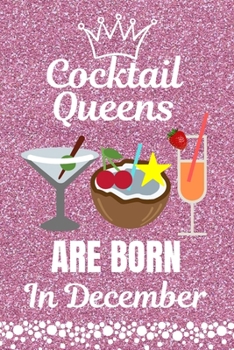 Cocktail Lovers Are Born in December: Cocktail Lovers gift. This Cocktail Journal or Cocktail Notebook, is 6x9in size with 110+ lined ruled pages. It ... Cocktail Gifts. Gifts for Cocktail Lovers.