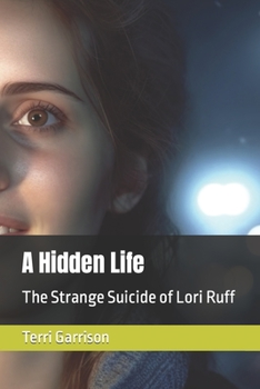 Paperback A Hidden Life: The Strange Suicide of Lori Ruff Book
