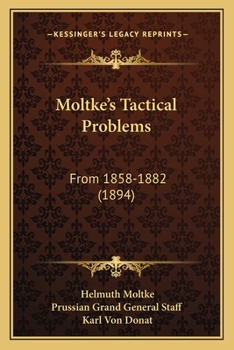 Paperback Moltke's Tactical Problems: From 1858-1882 (1894) Book