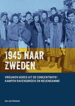 Paperback 1945 Naar Zweden: Vrouwen gered uit de Concentratiekampen Ravensbrück en Neuengamme [Dutch] Book