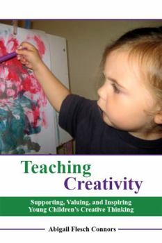 Paperback Teaching Creativity: Supporting, Valuing, and Inspiring Young Children's Creative Thinking Book