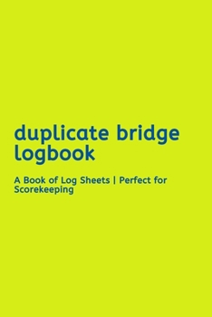 Paperback Duplicate Bridge Logbook: : A Book of Log Sheets - Perfect for Scorekeeping Book
