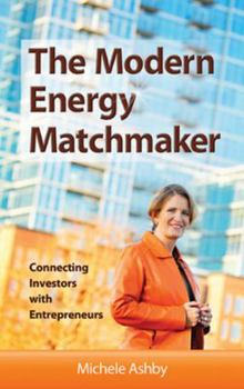 Paperback The Modern Energy Matchmaker: Connecting Investors with Entrepreneurs Book