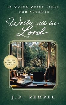 Write with the Lord: 40 Quick Quiet Times for Authors