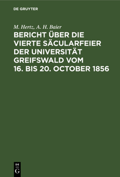 Hardcover Bericht Über Die Vierte Säcularfeier Der Universität Greifswald Vom 16. Bis 20. October 1856 [German] Book