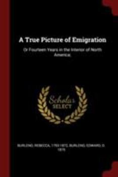 Paperback A True Picture of Emigration: Or Fourteen Years in the Interior of North America; Book