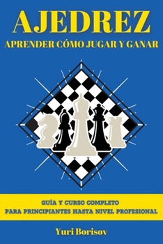 Paperback Ajedrez: Guía Y Curso Completo Para Principiantes Hasta Nivel Profesional [Spanish] Book