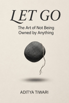 Paperback Let Go: The Art of Not Being Owned by Anything Book