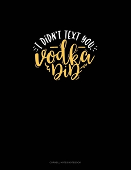 Paperback I Didn't Text You Vodka Did: Cornell Notes Notebook Book