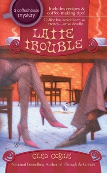 Latte Trouble - Book #3 of the Coffeehouse Mystery