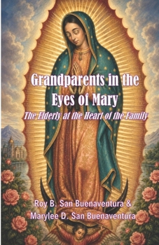 Grandparents in the Eyes of Mary: The Elderly at the Heart of the Family