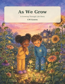 The Growing We Cannot See: A Story About Patience, Change, and Growing Up.