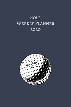Paperback Golf WEEKLY PLANNER 2020: Golf Weekly Planner - Organizer 2020 - Monthly - Daily - Views - To-Do - Sport Book