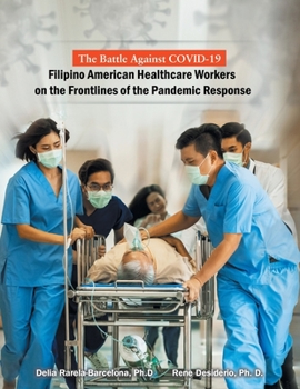 Paperback The Battle Against Covid-19 Filipino American Healthcare Workers on the Frontlines of the Pandemic Response Book