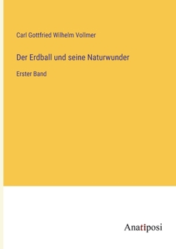 Paperback Der Erdball und seine Naturwunder: Erster Band [German] Book