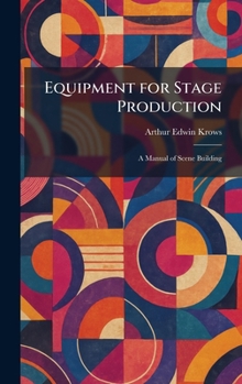 Hardcover Equipment for Stage Production: A Manual of Scene Building Book