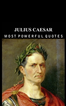 Julius Caesar: Astounding Quotes from the Roman Dictator
