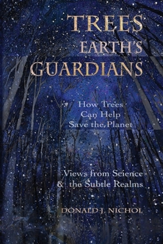 Paperback Trees, Earth's Guardians: How Trees Can Help Save the Planet: Views from Science and the Subtle Realms Book
