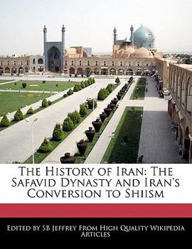 Paperback The History of Iran: The Safavid Dynasty and Iran's Conversion to Shiism Book