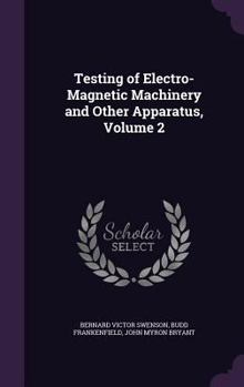 Hardcover Testing of Electro-Magnetic Machinery and Other Apparatus, Volume 2 Book