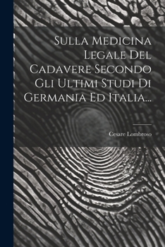 Paperback Sulla Medicina Legale Del Cadavere Secondo Gli Ultimi Studi Di Germania Ed Italia... [Italian] Book