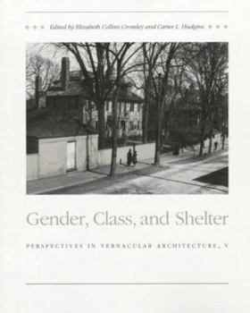 Gender, Class, and Shelter: Perspectives in Vernacular Architecture, V - Book  of the Perspectives in Vernacular Architecture