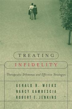 Hardcover Treating Infidelity: Therapeutic Dilemmas and Effective Strategies Book