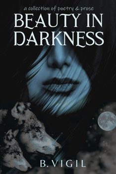 Paperback Beauty In Darkness: a collection of poetry and prose Book