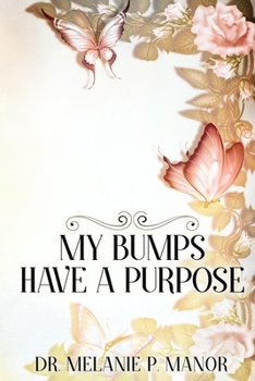 Paperback My Bumps Have A Purpose: He Was With Me All The Time! Book