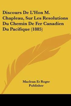 Paperback Discours De L'Hon M. Chapleau, Sur Les Resolutions Du Chemin De Fer Canadien Du Pacifique (1885) [French] Book