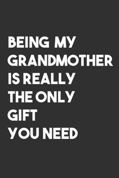Being My Grandmother is The Only Gift You Need: 6x9 Journal for Writing Down Daily Habits,Diary,Notebook,Gag Gift -120 Pages-(Grandmother Book)