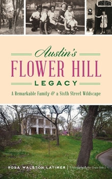 Hardcover Austin's Flower Hill Legacy: A Remarkable Family and a Sixth Street Wildscape Book