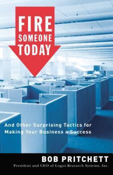 Paperback Fire Someone Today: And Other Surprising Tactics for Making Your Business a Success Book
