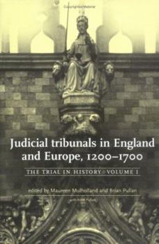 Hardcover Judicial Tribunals in England and Europe, 1200-1700: The Trials in History, Volume I Book