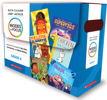 Modes in Focus: Grade 4: Literature and Lessons for Narrative, Informational, and Opinion Writing