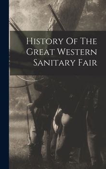 Hardcover History Of The Great Western Sanitary Fair Book