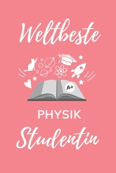 Weltbeste Physik Studentin: A5 Notizbuch 52 WOCHEN KALENDER f�r Physik Studenten - zuk�nftige Physiker - zum Studienstart - Erstes Semester - Abitur - witzige Geschenkidee - Wissenschaft