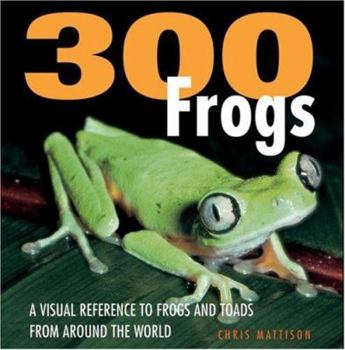 Hardcover 300 Frogs: A Visual Reference to Frogs and Toads from Around the World Book