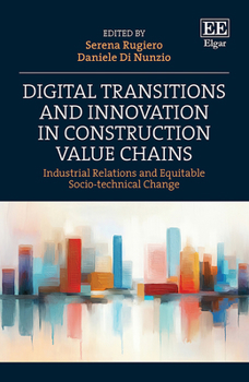 Hardcover Digital Transitions and Innovation in Construction Value Chains: Industrial Relations and Equitable Socio-technical Change Book