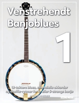 Venstrehendt Banjoblues 1: 12-takters blues, essensielle akkorder og shuffle-rytmer for 4- eller 5-strengs banjo (Norwegian Edition)