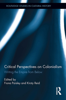 Critical Perspectives on Colonialism: Writing the Empire from Below (Routledge Studies in Cultural History)