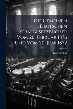 Paperback Die Gemeinen Deutschen Strafgesetzbücher Vom 26. Februar 1876 Und Vom 20. Juni 1872 [German] Book