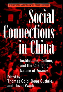 Hardcover Social Connections in China: Institutions, Culture, and the Changing Nature of Guanxi Book