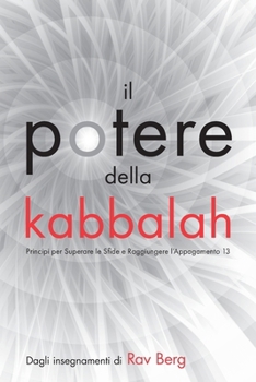 Il potere della kabbalah: 13 Principi per Superare le Sfide e Raggiungere l'Appagamento (Italian Edition)