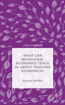 Hardcover What Can Behavioral Economics Teach Us about Teaching Economics? Book