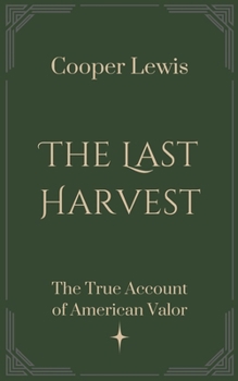 Paperback The Last Harvest: The True Account of American Valor Book