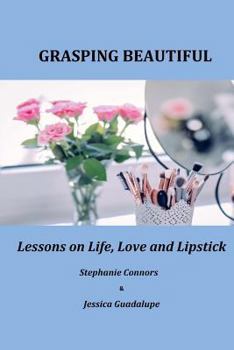 Paperback Grasping Beautiful: Lessons on Life, Love and Lipstick Book